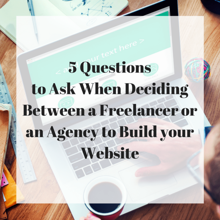 5 questions to ask when deciding between a freelancer or an agency to build your website