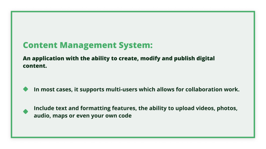 Content Management System: An application with the ability to creat, modify and publish digital content.